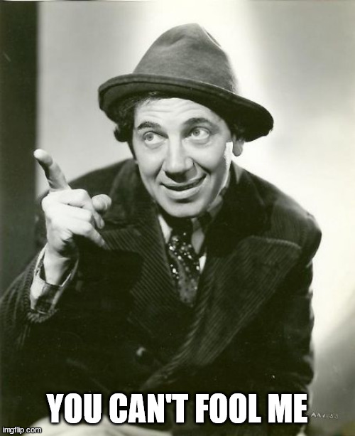 Chico Marx | YOU CAN'T FOOL ME | image tagged in chico marx | made w/ Imgflip meme maker