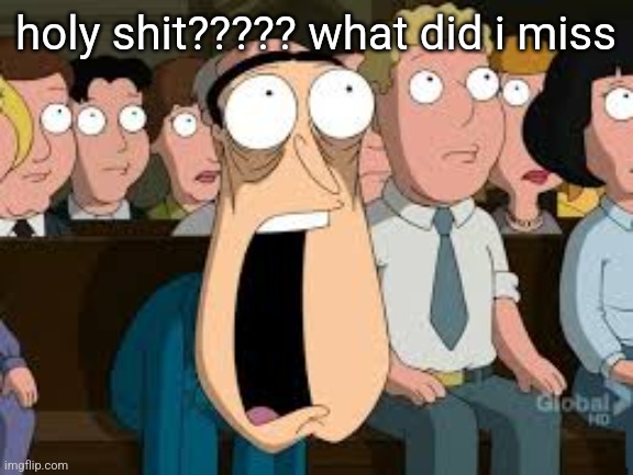 Shocked Quagmire | holy shit????? what did i miss | image tagged in shocked quagmire | made w/ Imgflip meme maker