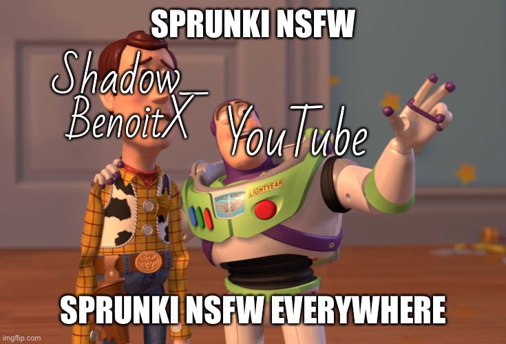 X, X Everywhere Meme | SPRUNKI NSFW; Shadow_
BenoitX; YouTube; SPRUNKI NSFW EVERYWHERE | image tagged in memes,x x everywhere | made w/ Imgflip meme maker