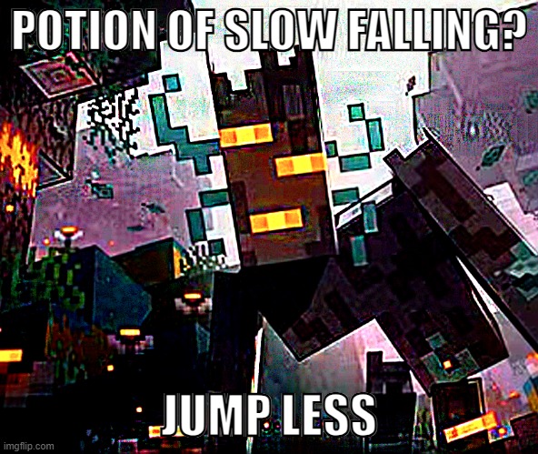 POTION OF SLOW FALLING? JUMP LESS | POTION OF SLOW FALLING? JUMP LESS | image tagged in creaking minecraft,minecraft,minecraft memes,staring avatar guy | made w/ Imgflip meme maker