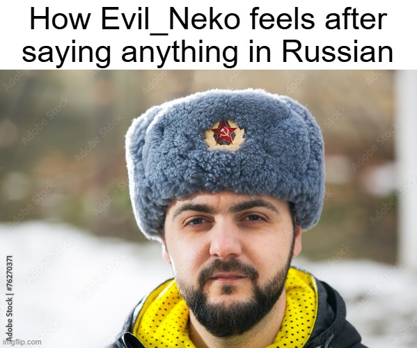 How Evil_Neko feels after saying anything in Russian | made w/ Imgflip meme maker