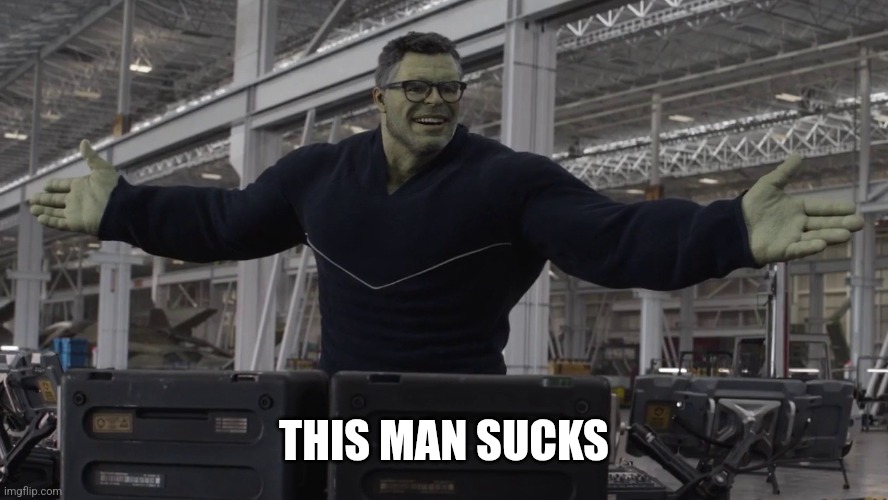 Hulk time travel | THIS MAN SUCKS | image tagged in hulk time travel | made w/ Imgflip meme maker