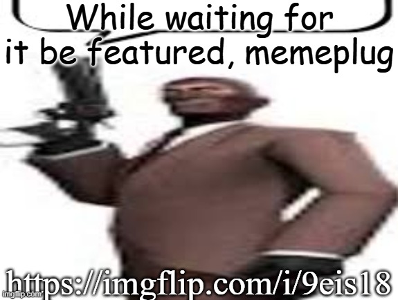 Jimmy the pumpkin | While waiting for it be featured, memeplug; https://imgflip.com/i/9eis18 | image tagged in tf2 spy,msmg,memes,plug,jimmy | made w/ Imgflip meme maker