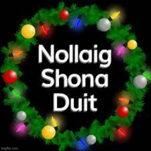 memes by Brad - Nollaig Shona Duit - Merry Christmas to you (in Irish) | image tagged in fun,funny,merry christmas,irish,christmas,ireland | made w/ Imgflip meme maker