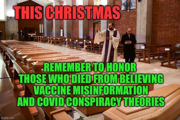 Honor those who fell for propaganda | THIS CHRISTMAS; REMEMBER TO HONOR 
THOSE WHO DIED FROM BELIEVING
 VACCINE MISINFORMATION 
AND COVID CONSPIRACY THEORIES | image tagged in 2021 conservative christmas dinner | made w/ Imgflip meme maker