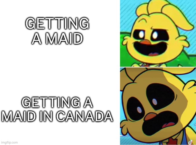 I may like Maid, but not the Maid from Canada... | GETTING A MAID; GETTING A MAID IN CANADA | image tagged in canada,maid | made w/ Imgflip meme maker