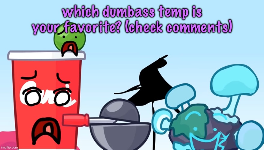 Animatic Battle reaction image | which dumbass temp is your favorite? (check comments) | image tagged in animatic battle reaction image,cinnabox announcement | made w/ Imgflip meme maker