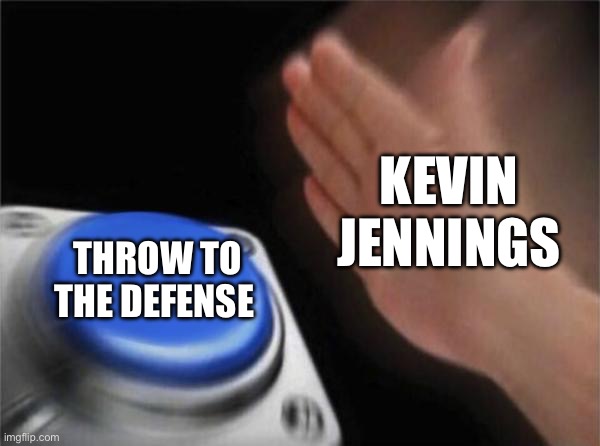 My depression has gone higher thanks to him | KEVIN JENNINGS; THROW TO THE DEFENSE | image tagged in memes,blank nut button,smu,ncaa football | made w/ Imgflip meme maker