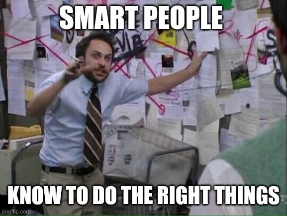 Smart | SMART PEOPLE; KNOW TO DO THE RIGHT THINGS | image tagged in pepe silvia,funny memes | made w/ Imgflip meme maker