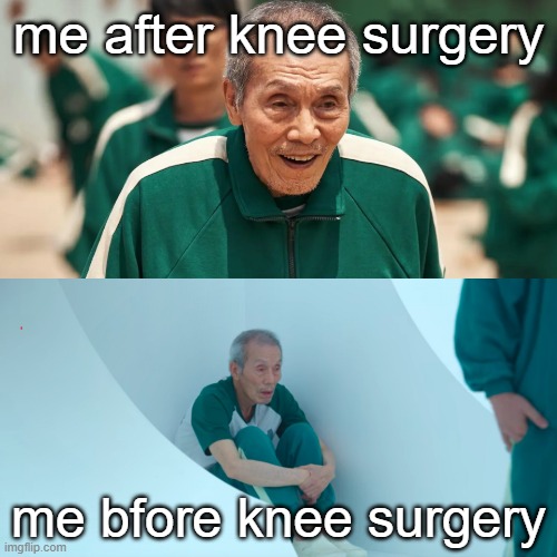 001 Squid Game | me after knee surgery; me bfore knee surgery | image tagged in 001 squid game | made w/ Imgflip meme maker