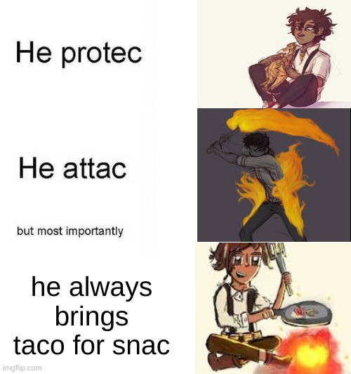 Leo Valdez | he always brings taco for snac | image tagged in he protec he attac but most importantly | made w/ Imgflip meme maker