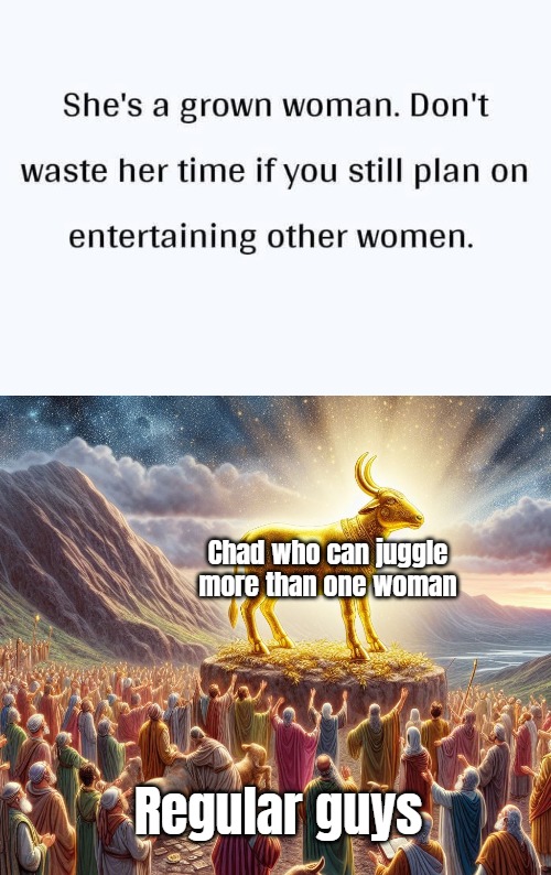 Chad who can juggle more than one woman; Regular guys | image tagged in men and women,funny,relationships | made w/ Imgflip meme maker