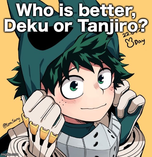 Deku | Who is better, Deku or Tanjiro? | image tagged in deku | made w/ Imgflip meme maker