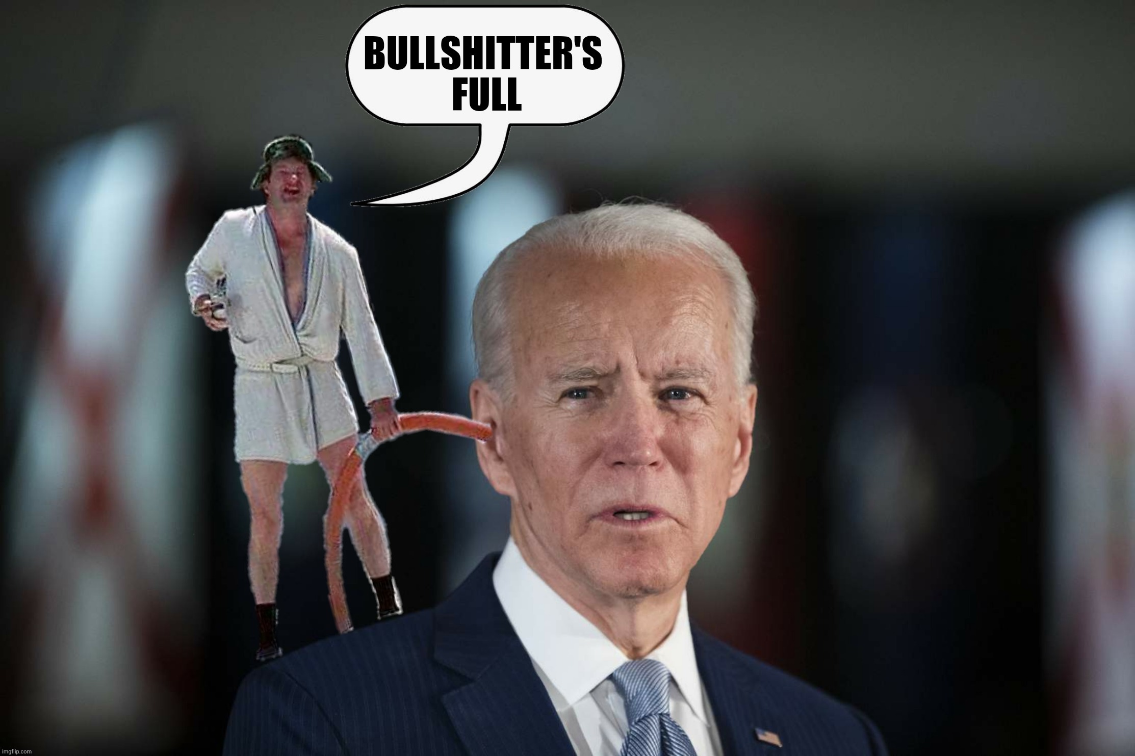 Bad Photoshop Sunday presents:  Bullshitter's Full | image tagged in bad photoshop sunday,joe biden,cousin eddie,shitter's full | made w/ Imgflip meme maker