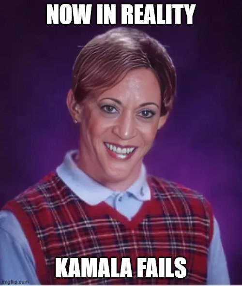 bad luck Kamala | NOW IN REALITY KAMALA FAILS | image tagged in bad luck kamala | made w/ Imgflip meme maker