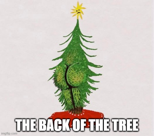 Tree Got Back | THE BACK OF THE TREE | image tagged in sex jokes | made w/ Imgflip meme maker