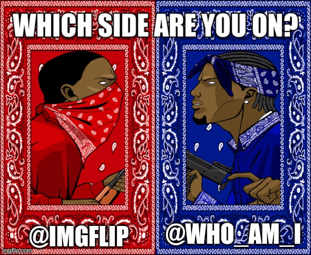 WHICH SIDE ARE YOU ON? | @IMGFLIP; @WHO_AM_I | image tagged in which side are you on | made w/ Imgflip meme maker