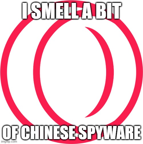 China | I SMELL A BIT; OF CHINESE SPYWARE | image tagged in opera gx | made w/ Imgflip meme maker