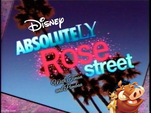 Absolutely Rose Street TV Show Logo | With Timon and Pumbaa | image tagged in disney,the lion king,california,cartoon,tv show,live action | made w/ Imgflip meme maker