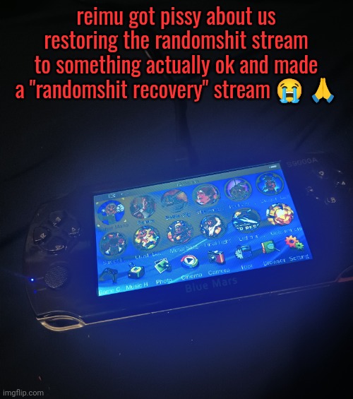 Nethercanary6's old ass blue mars console | reimu got pissy about us restoring the randomshit stream to something actually ok and made a "randomshit recovery" stream 😭 🙏 | image tagged in nethercanary6's old ass blue mars console | made w/ Imgflip meme maker