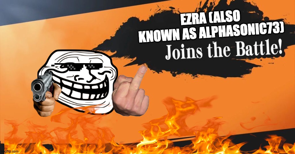 Smash Bros. | EZRA (ALSO KNOWN AS ALPHASONIC73) | image tagged in smash bros | made w/ Imgflip meme maker