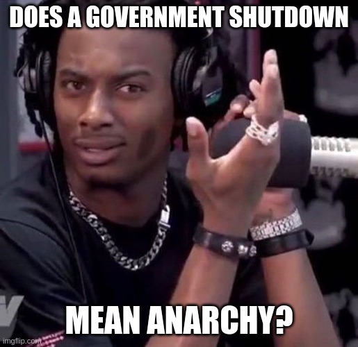 Confused Carti | DOES A GOVERNMENT SHUTDOWN; MEAN ANARCHY? | image tagged in confused carti,government shutdown,memes,trump,idk | made w/ Imgflip meme maker