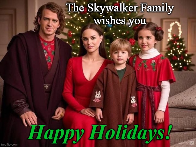 Skywalker Christmas | The Skywalker Family
wishes you; Happy Holidays! | image tagged in star wars,darth vader,princess leia,luke skywalker | made w/ Imgflip meme maker