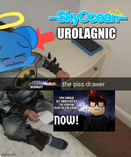 SkyOcean be like | image tagged in skyocean,urolagnia,memes,piss,piss fetish | made w/ Imgflip meme maker