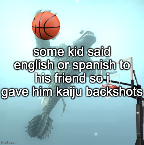 "english or spani-" [gets buttfucked] | some kid said english or spanish to his friend so i gave him kaiju backshots | image tagged in sea monster ballin' | made w/ Imgflip meme maker