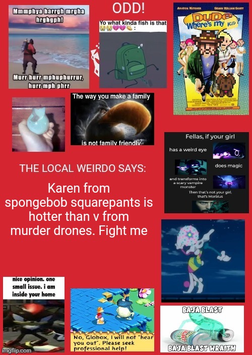 odd announcement | Karen from spongebob squarepants is hotter than v from murder drones. Fight me | image tagged in odd announcement | made w/ Imgflip meme maker