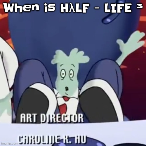 The creature | When is HλLF - LIFE ³ | image tagged in the creature | made w/ Imgflip meme maker
