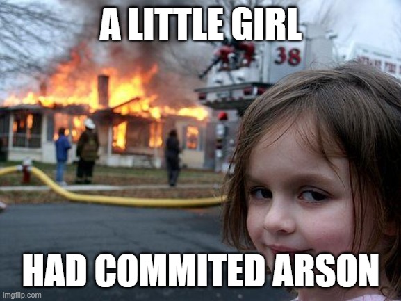 WHAT ARE YOU DOING | A LITTLE GIRL; HAD COMMITED ARSON | image tagged in memes,disaster girl,crime | made w/ Imgflip meme maker