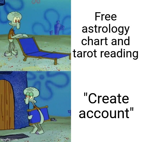 Sign up or login | Free astrology chart and tarot reading; "Create account" | image tagged in squidward chair,memes,astrology | made w/ Imgflip meme maker