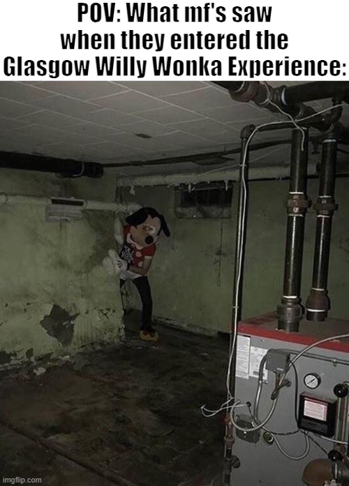 Real | POV: What mf's saw when they entered the Glasgow Willy Wonka Experience: | made w/ Imgflip meme maker