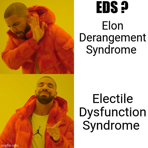 Drake Hotline Bling Meme | Elon Derangement Syndrome Electile Dysfunction Syndrome EDS ? | image tagged in memes,drake hotline bling | made w/ Imgflip meme maker