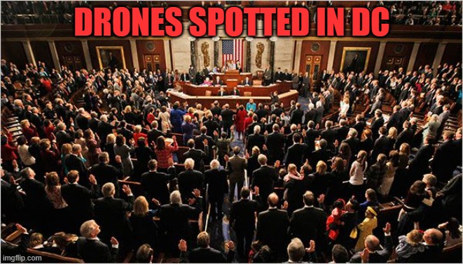 Breaking news | DRONES SPOTTED IN DC | image tagged in 2025,congress,big government,biden,funny memes,2024 | made w/ Imgflip meme maker