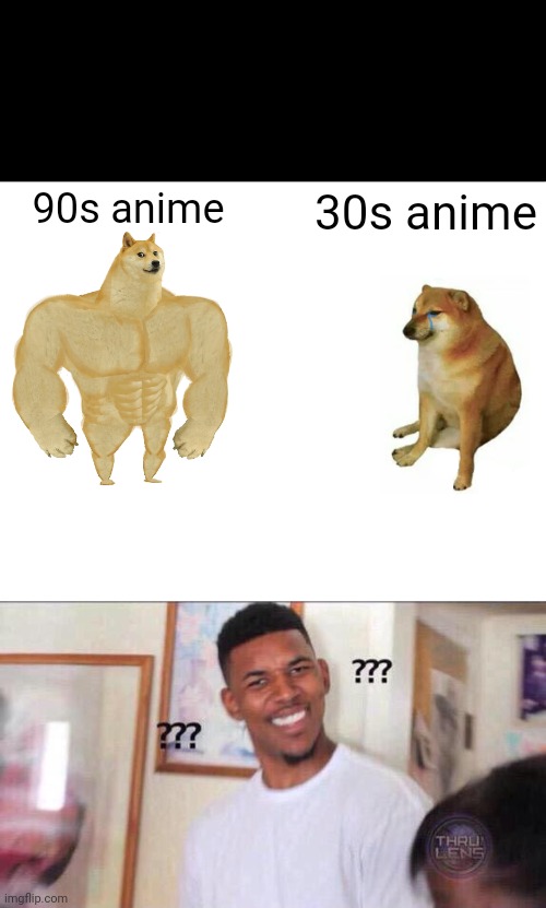 Bro took it too far | 90s anime; 30s anime | image tagged in memes,buff doge vs cheems,black guy confused | made w/ Imgflip meme maker