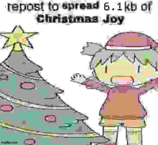 repost to spread 6.1 kb of Christmas Joy | image tagged in repost to spread 6 1 kb of christmas joy,repost,msmg,memes | made w/ Imgflip meme maker