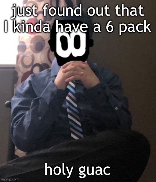 delted but he's badass | just found out that I kinda have a 6 pack; holy guac | image tagged in delted but he's badass | made w/ Imgflip meme maker