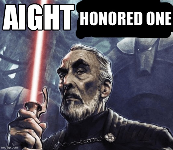 Aight Dawg... HD | HONORED ONE | image tagged in aight dawg hd | made w/ Imgflip meme maker