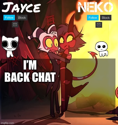 Jayce and neko HB temp | I’M BACK CHAT | image tagged in jayce and neko hb temp | made w/ Imgflip meme maker