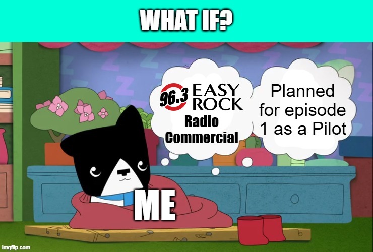 What If (Someone/Me) will creating someone/my series as a pilot? | Planned for episode 1 as a Pilot; Radio Commercial; ME | image tagged in what if someone/me will creating someone/my series as a pilot,meme,kinderwood,radio commercial,plan,youtube | made w/ Imgflip meme maker