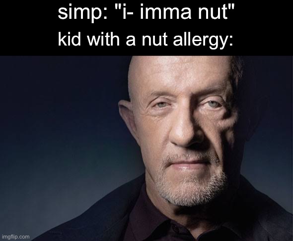 lmfao | simp: "i- imma nut"; kid with a nut allergy: | image tagged in kid named | made w/ Imgflip meme maker