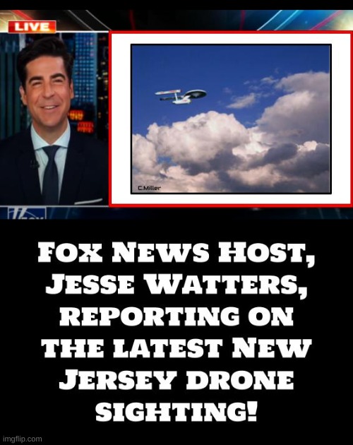 ;) | image tagged in jesse watters,drones,new jersey,ufo,politics | made w/ Imgflip meme maker