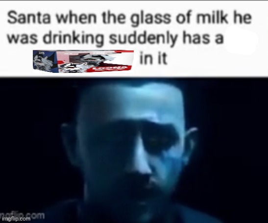 Santa when the milk he was drinking suddenly has X in it | image tagged in santa when the milk he was drinking suddenly has x in it | made w/ Imgflip meme maker