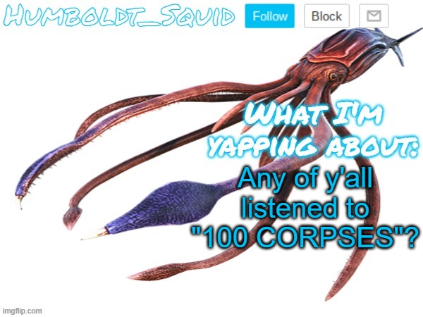 Humboldt_Squid Announcement Template | Any of y'all listened to "100 CORPSES"? | made w/ Imgflip meme maker