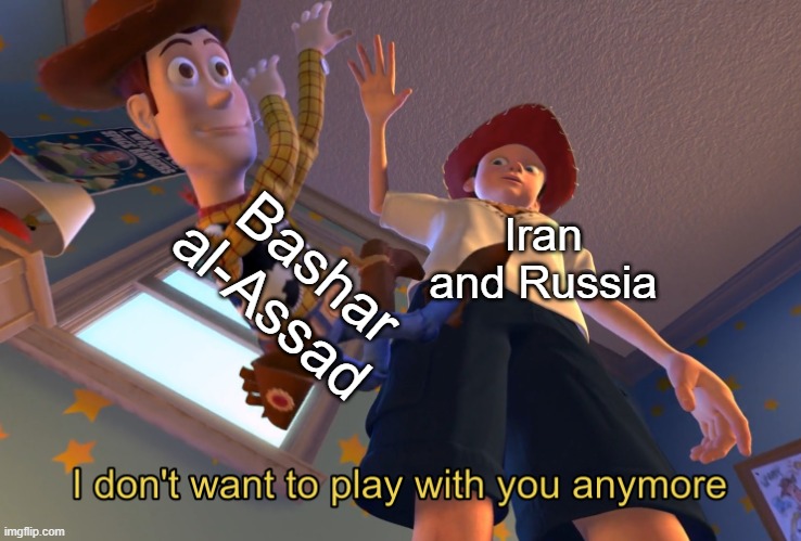 I don't want to play with you anymore | Bashar al-Assad; Iran and Russia | image tagged in i don't want to play with you anymore,iran,syria,russia,war,bashar al-assad | made w/ Imgflip meme maker