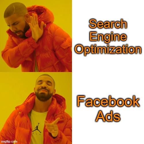 Drake Hotline Bling | Search Engine Optimization; Facebook Ads | image tagged in memes,drake hotline bling | made w/ Imgflip meme maker