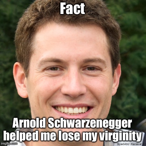 Ronald Anderson | Fact; Arnold Schwarzenegger helped me lose my virginity | image tagged in ronald anderson | made w/ Imgflip meme maker