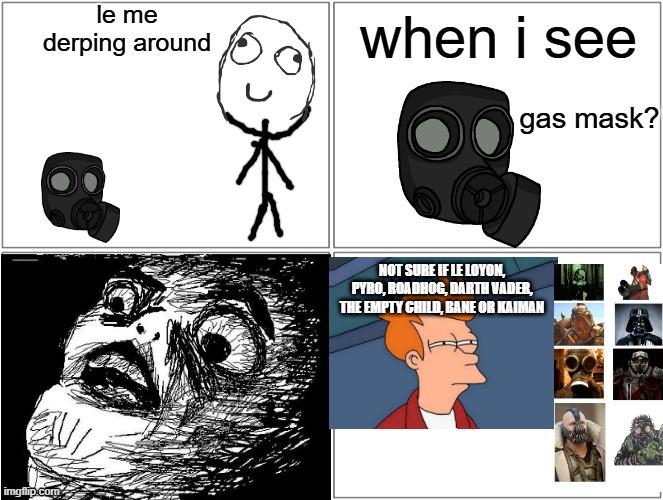 me when i see a gas mask be like: | NOT SURE IF LE LOYON, PYRO, ROADHOG, DARTH VADER, THE EMPTY CHILD, BANE OR KAIMAN | image tagged in tf2,overwatch,star wars,doctor who,dc comics,batman | made w/ Imgflip meme maker